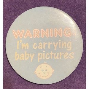 Walmart Vintage Promo Button - Warning I'm Carrying Baby Pictures - W034